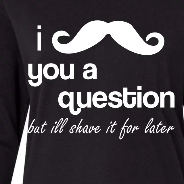 I Mustache You A Question But Ill Shave It For Later Womens Cotton Relaxed Long Sleeve T-Shirt