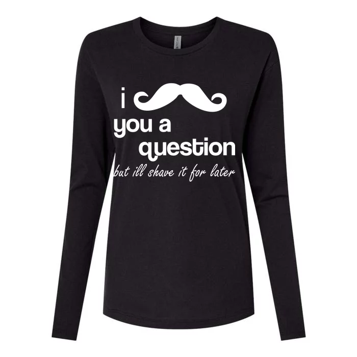 I Mustache You A Question But Ill Shave It For Later Womens Cotton Relaxed Long Sleeve T-Shirt