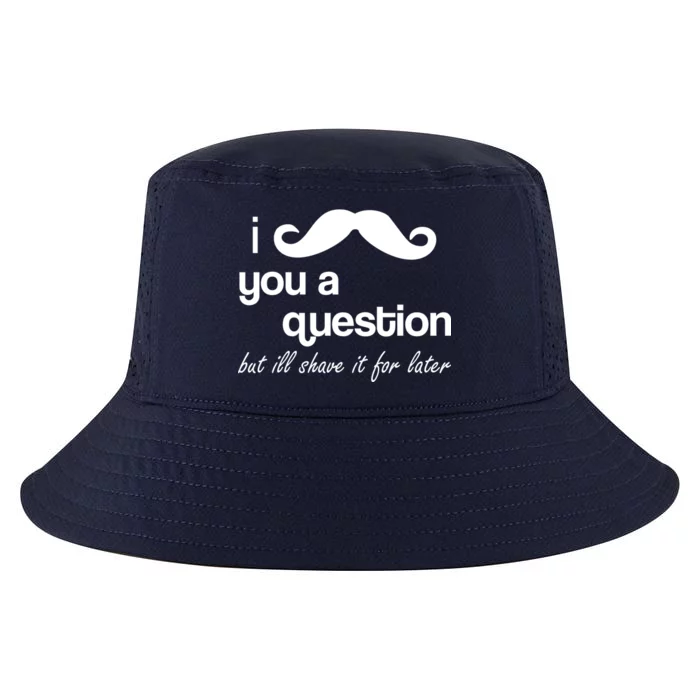 I Mustache You A Question But Ill Shave It For Later Cool Comfort Performance Bucket Hat