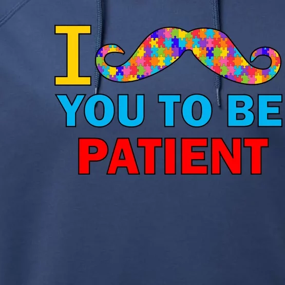 I Mustache You To Be Patient Autism Performance Fleece Hoodie