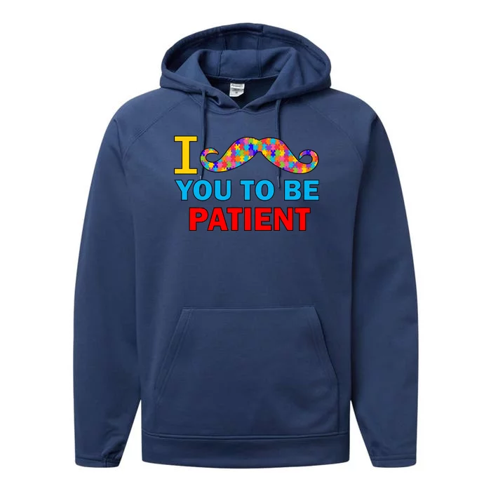 I Mustache You To Be Patient Autism Performance Fleece Hoodie