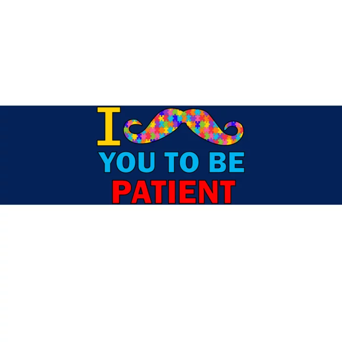 I Mustache You To Be Patient Autism Bumper Sticker