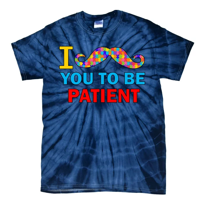 I Mustache You To Be Patient Autism Tie-Dye T-Shirt