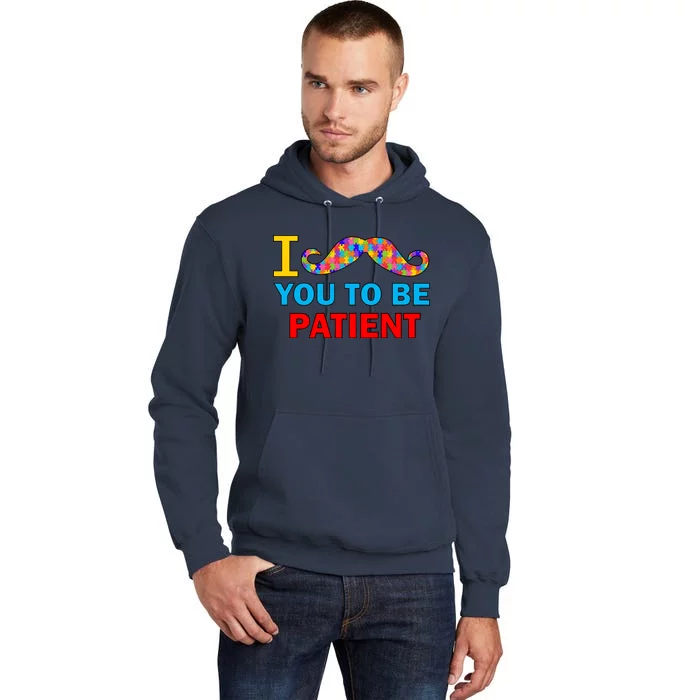 I Mustache You To Be Patient Autism Tall Hoodie