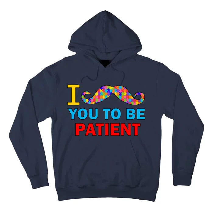 I Mustache You To Be Patient Autism Tall Hoodie