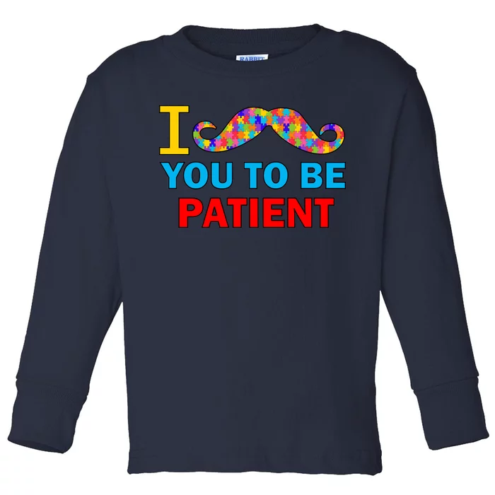 I Mustache You To Be Patient Autism Toddler Long Sleeve Shirt