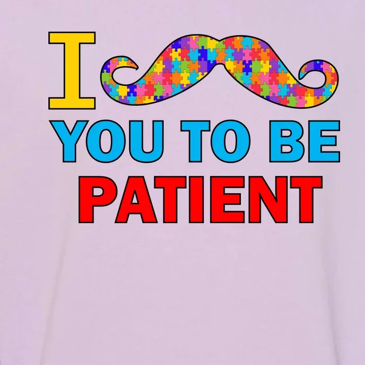 I Mustache You To Be Patient Autism Garment-Dyed Sweatshirt