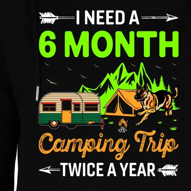 I Need A 6 Month Camping Trip Twice A Year Womens Funnel Neck Pullover Hood