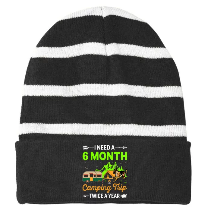 I Need A 6 Month Camping Trip Twice A Year Striped Beanie with Solid Band