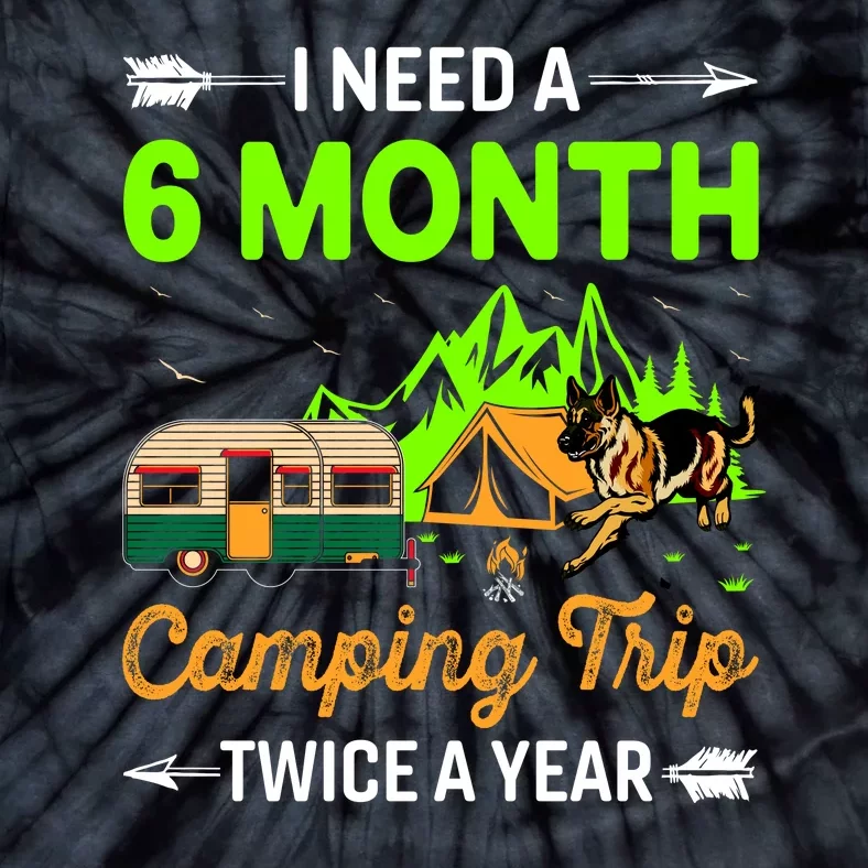 I Need A 6 Month Camping Trip Twice A Year Tie-Dye T-Shirt