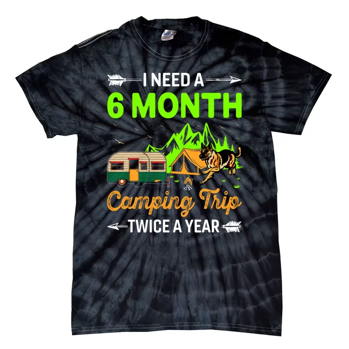 I Need A 6 Month Camping Trip Twice A Year Tie-Dye T-Shirt