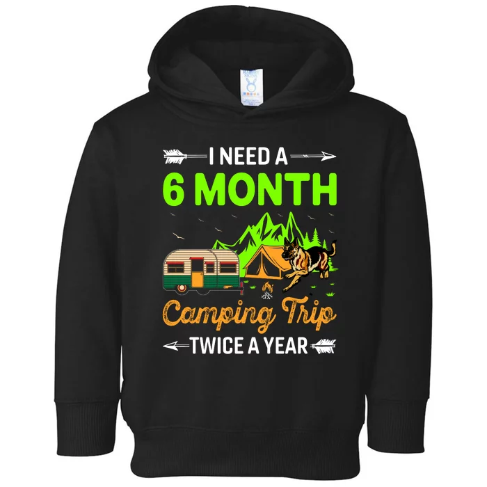 I Need A 6 Month Camping Trip Twice A Year Toddler Hoodie