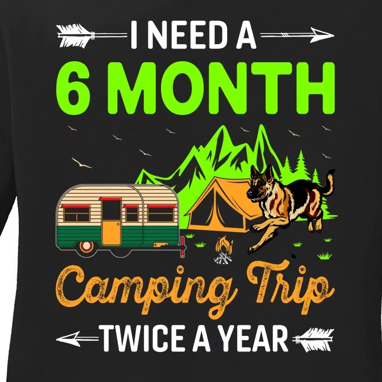 I Need A 6 Month Camping Trip Twice A Year Ladies Long Sleeve Shirt