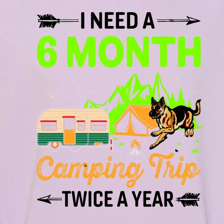 I Need A 6 Month Camping Trip Twice A Year Garment-Dyed Sweatshirt