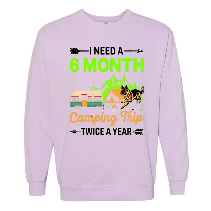 I Need A 6 Month Camping Trip Twice A Year Garment-Dyed Sweatshirt