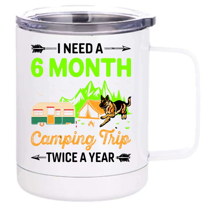 I Need A 6 Month Camping Trip Twice A Year Front & Back 12oz Stainless Steel Tumbler Cup