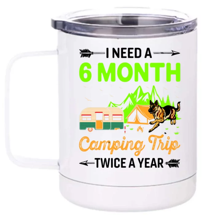 I Need A 6 Month Camping Trip Twice A Year Front & Back 12oz Stainless Steel Tumbler Cup