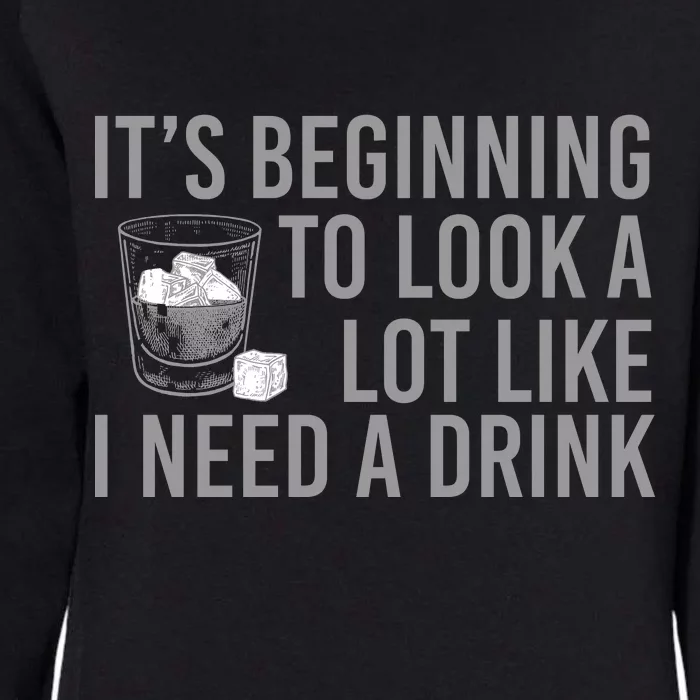 I Need A Drink Womens California Wash Sweatshirt