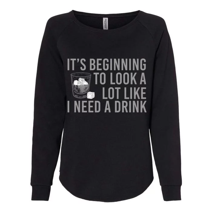 I Need A Drink Womens California Wash Sweatshirt