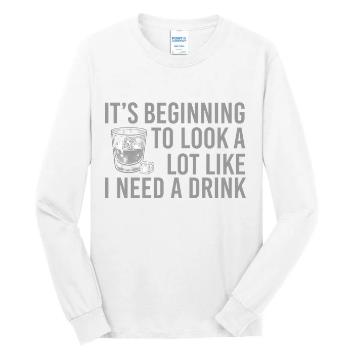 I Need A Drink Tall Long Sleeve T-Shirt