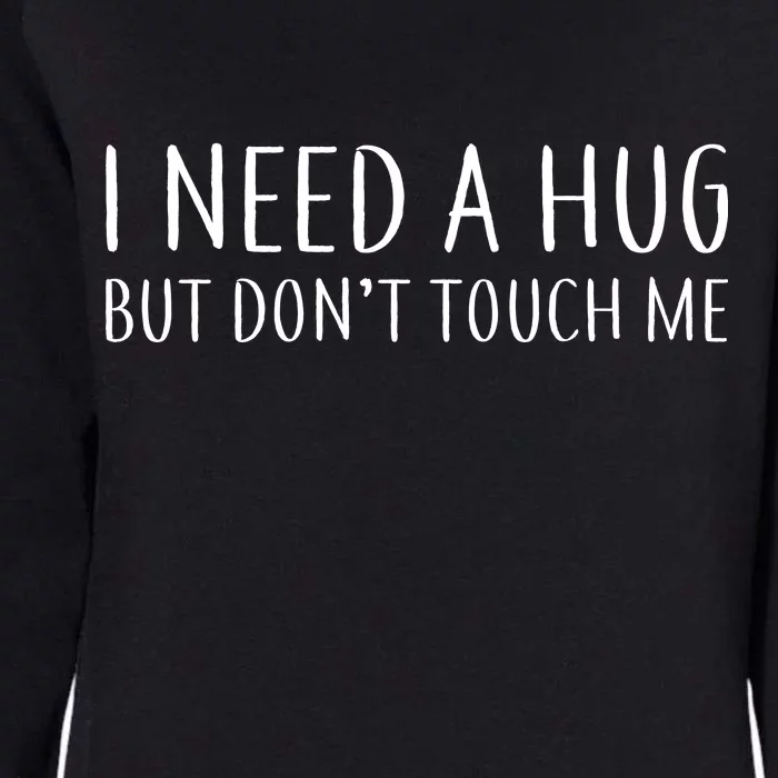 I Need a Hug But Don't Touch Me Womens California Wash Sweatshirt