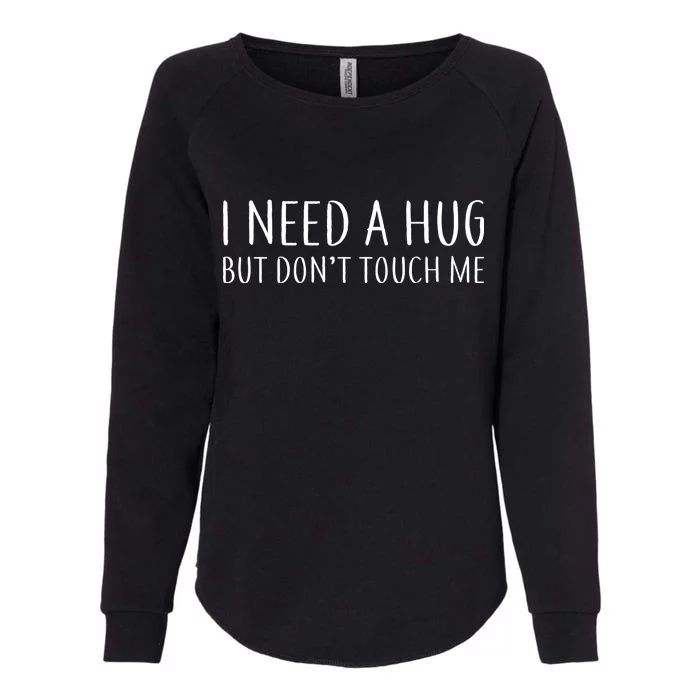 I Need a Hug But Don't Touch Me Womens California Wash Sweatshirt