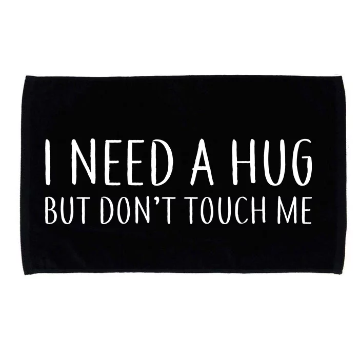 I Need a Hug But Don't Touch Me Microfiber Hand Towel