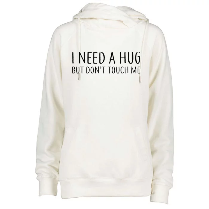 I Need a Hug But Don't Touch Me Womens Funnel Neck Pullover Hood