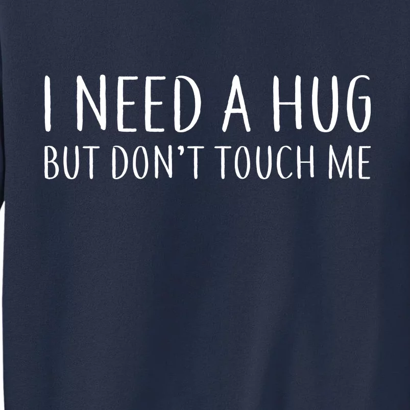 I Need a Hug But Don't Touch Me Sweatshirt