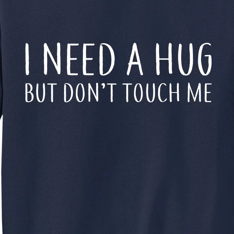 I Need a Hug But Don't Touch Me Tall Sweatshirt