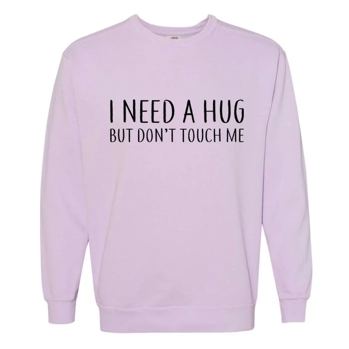 I Need a Hug But Don't Touch Me Garment-Dyed Sweatshirt