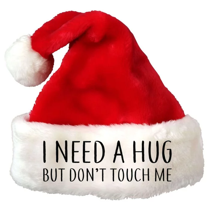 I Need a Hug But Don't Touch Me Premium Christmas Santa Hat