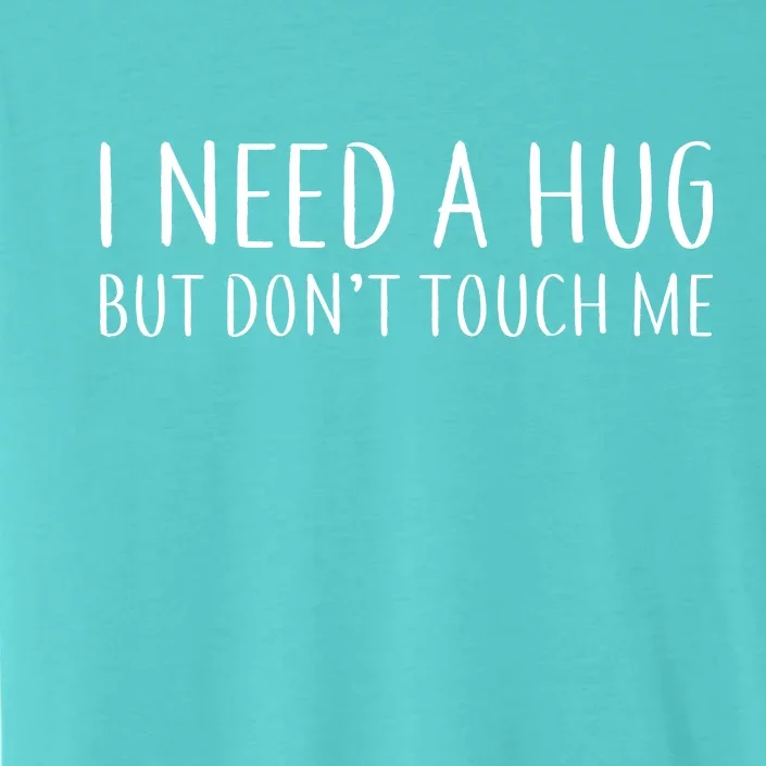 I Need a Hug But Don't Touch Me ChromaSoft Performance T-Shirt