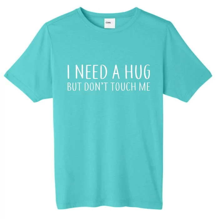 I Need a Hug But Don't Touch Me ChromaSoft Performance T-Shirt