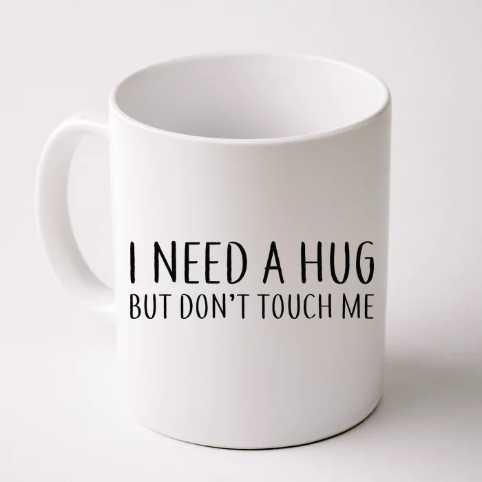 I Need a Hug But Don't Touch Me Front & Back Coffee Mug