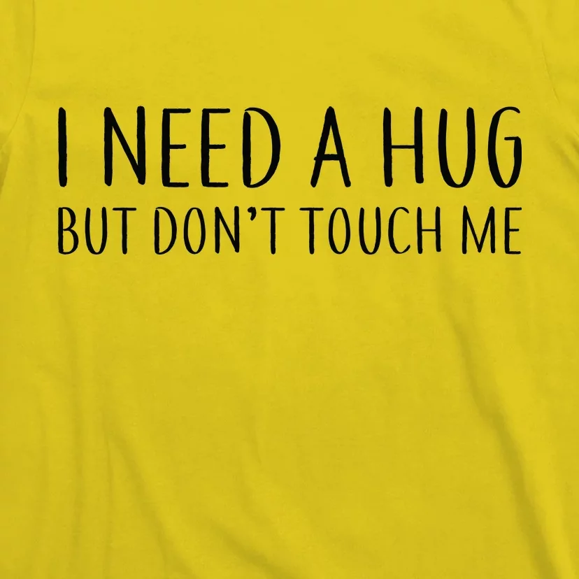 I Need a Hug But Don't Touch Me T-Shirt