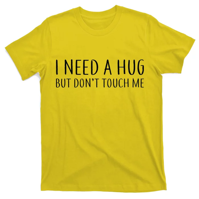 I Need a Hug But Don't Touch Me T-Shirt