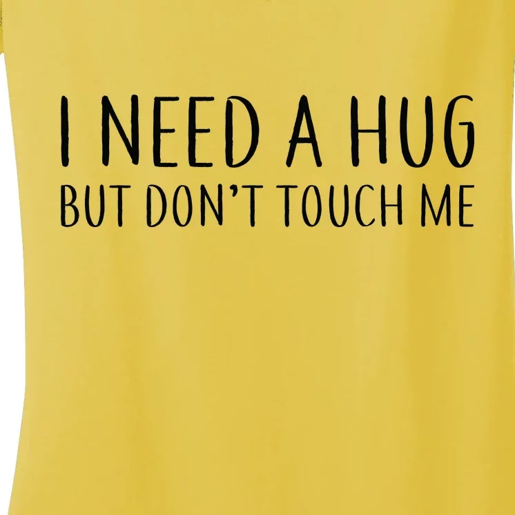 I Need a Hug But Don't Touch Me Women's V-Neck T-Shirt