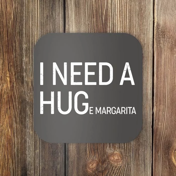 I Need A HUG E Margarita Coaster