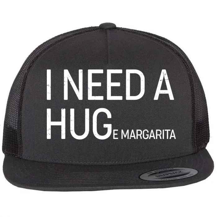 I Need A HUG E Margarita Flat Bill Trucker Hat