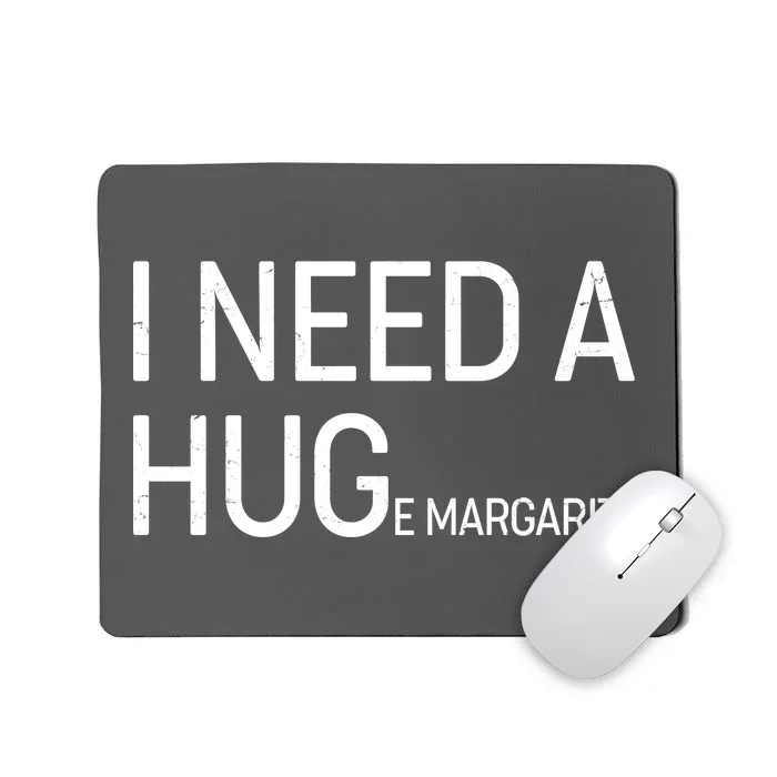 I Need A HUG E Margarita Mousepad