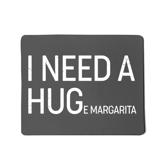 I Need A HUG E Margarita Mousepad