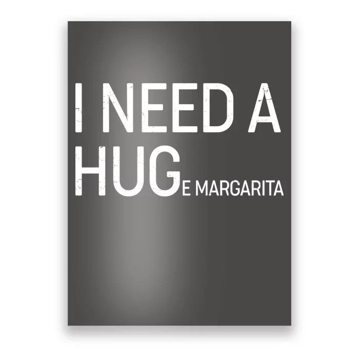 I Need A HUG E Margarita Poster