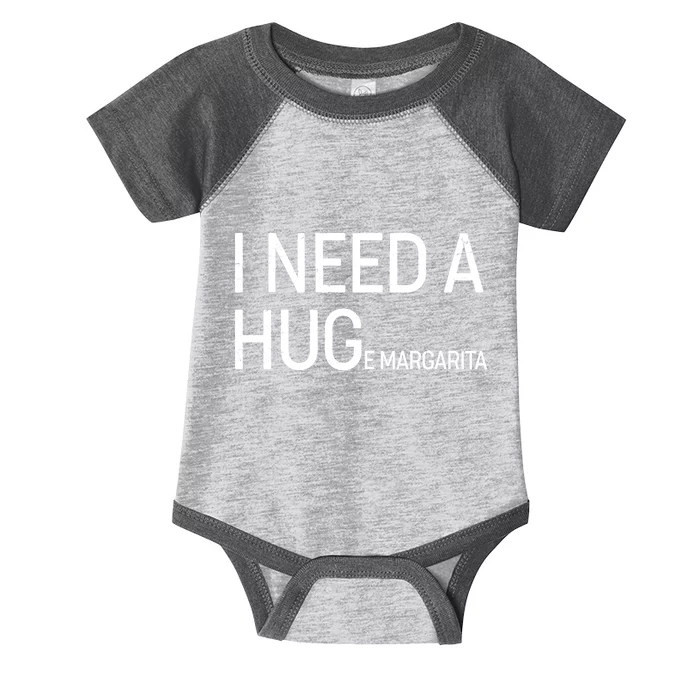 I Need A HUG E Margarita Infant Baby Jersey Bodysuit