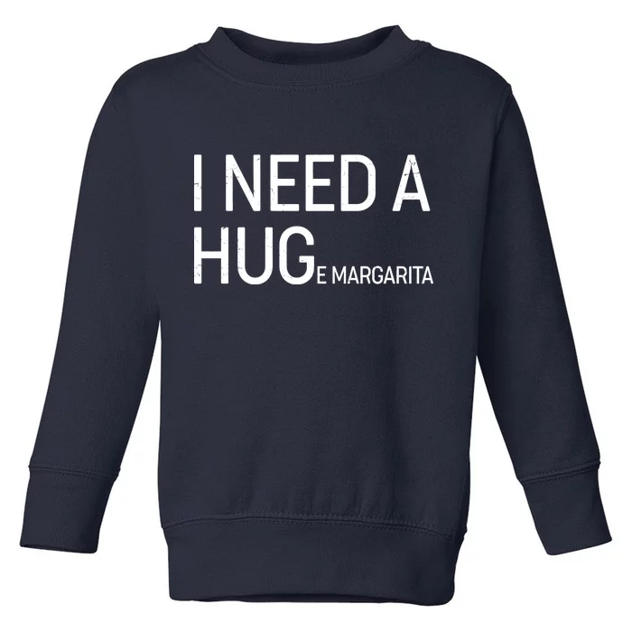 I Need A HUG E Margarita Toddler Sweatshirt