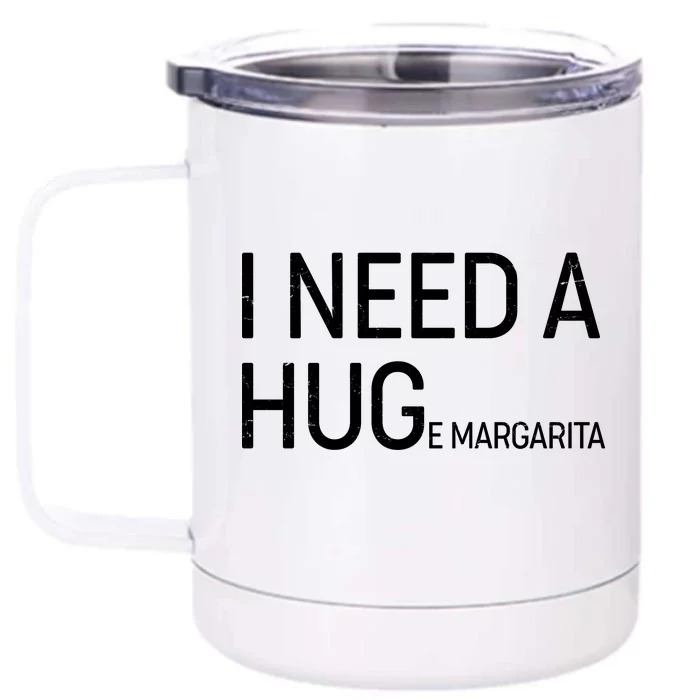 I Need A HUG E Margarita Front & Back 12oz Stainless Steel Tumbler Cup