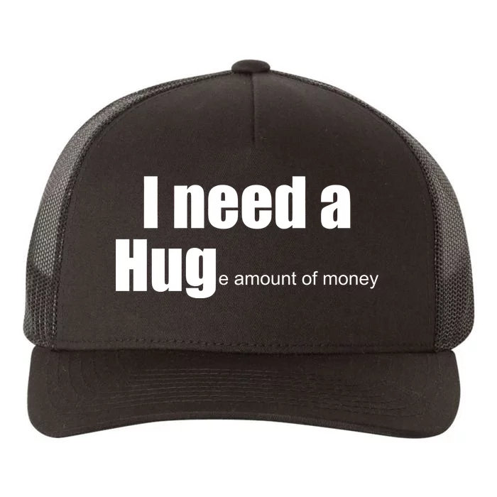 I Need A Hug (Huge amount of Money) Yupoong Adult 5-Panel Trucker Hat