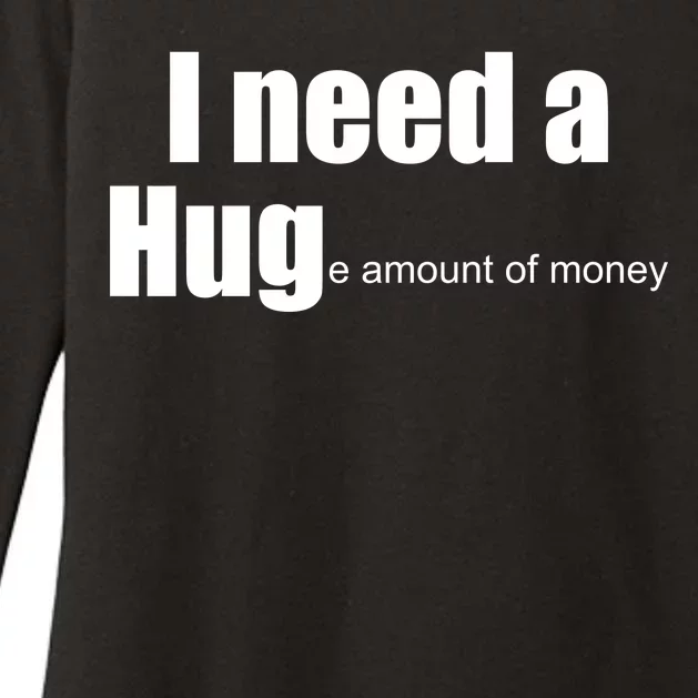 I Need A Hug (Huge amount of Money) Womens CVC Long Sleeve Shirt