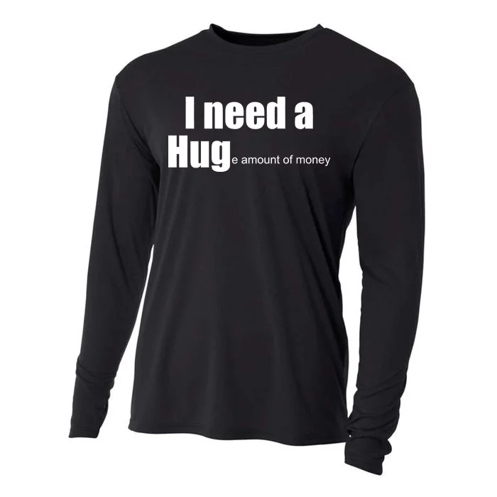 I Need A Hug (Huge amount of Money) Cooling Performance Long Sleeve Crew