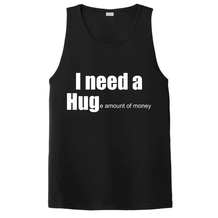 I Need A Hug (Huge amount of Money) Performance Tank